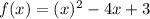 f(x)= (x)^{2} -4x+3