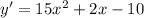 y'=15 x^{2} +2x-10