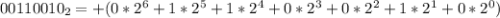 00110010_{2} =+(0*2^{6}+1*2^{5}+1*2^{4}+0*2^{3}+0*2^{2}+1*2^{1}+0*2^{0})