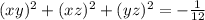 (xy)^{2} + (xz) ^{2} + (yz)^{2}=- \frac{1}{12}