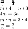 \frac{m}{3}= \frac{n}{4}\\m*4=n*3\\4m=3n\\m:n=3:4\\ \frac{m}{n}= \frac34