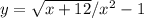 y= \sqrt{x+12} / x^{2} -1&#10;