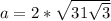 a=2*\sqrt{31\sqrt{3}}