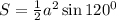 S= \frac{1}{2}a^2\sin 120^0