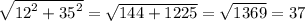 \sqrt{ {12}^{2} + {35}^{2} } = \sqrt{144 + 1225} = \sqrt{1369} = 37