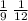 \frac{1}{9} \: \frac{1}{12}