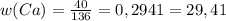 w(Ca)= \frac{40}{136} =0,2941=29,41