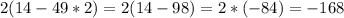 2(14-49*2)=2(14-98)=2*(-84)=-168