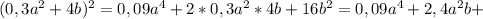 (0,3a^2+4b)^2=0,09a^4+2*0,3a^2*4b+16b^2=0,09a^4+2,4a^2b+