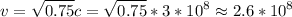 \displaystyle v=\sqrt{0.75}c=\sqrt{0.75}*3*10^8\approx2.6*10^8