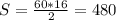 S = \frac{60 * 16}{2} = 480