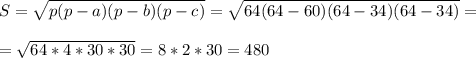 S = \sqrt{p(p-a)(p-b)(p-c)} = \sqrt{64(64-60)(64-34)(64-34)} = \\ \\ = \sqrt{64*4*30*30} =8*2*30=480