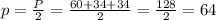 p = \frac{P}{2} = \frac{60+34+34}{2} = \frac{128}{2} =64