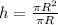 h= \frac{ \pi R^2}{ \pi R}