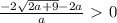 \frac{- 2\sqrt{2a+9}-2a }{a}\ \textgreater \ 0