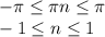 -\pi \leq \pi n \leq \pi&#10;\\-1 \leq n \leq 1