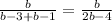 \frac{b}{b-3+b-1} = \frac{b}{2b-4}