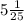 5 \frac{1}{25}