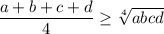 \dfrac{a+b+c+d}{4} \geq \sqrt[4]{abcd}