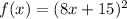 f(x)=(8x+15)^2