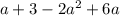 a+3-2a^2+6a