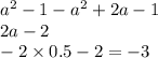 a ^{2} - 1 - a ^{2} + 2a - 1 \\ 2a - 2 \\ - 2 \times 0.5 - 2 = - 3