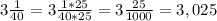 3\frac{1}{40}=3\frac{1*25}{40*25}=3\frac{25}{1000}=3,025