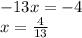 - 13x = - 4 \\ x = \frac{4}{13}