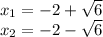 x_{1} =-2+ \sqrt{6} \\ &#10; x_{2} =-2- \sqrt{6}