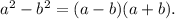 a^{2} -b^{2} =(a-b)(a+b).\\