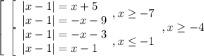 \left[\begin{array}{l} \left[\begin{array}{l} |x-1|=x+5 \\ |x-1|=-x-9&#10;\end{array},x \geq -7 \\ \left[\begin{array}{l} |x-1|=-x-3 \\ |x-1|=x-1&#10;\end{array} , x \leq -1 \end{array},x \geq -4