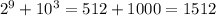 2^{9}+10^{3}=512+1000=1512