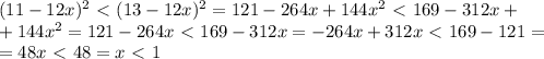 (11-12x)^2\ \textless \ (13-12x)^2=121-264x+144x^2\ \textless \ 169-312x+ \\ +144x^2=121-264x\ \textless \ 169-312x=-264x+312x\ \textless \ 169-121= \\ =48x\ \textless \ 48=x\ \textless \ 1