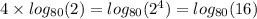 4 \times log_{80}(2) = log_{80}( {2}^{4} ) = log_{80}(16)