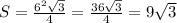 S= \frac{6^{2} \sqrt{3} }{4} =\frac{36\sqrt{3} }{4} = 9\sqrt{3}