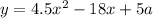 y=4.5x^2-18x+5a