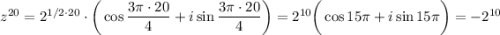 z^{20}=2^{1/2\cdot20}\cdot\bigg(\cos\dfrac{3 \pi \cdot20}{4}+i\sin\dfrac{3 \pi \cdot20}{4}\bigg)=2^{10}\bigg(\cos15 \pi +i\sin15 \pi \bigg)=-2^{10}