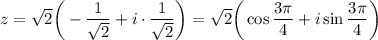 z=\sqrt{2} \bigg(- \dfrac{1}{\sqrt{2} } +i\cdot \dfrac{1}{\sqrt{2} } \bigg)=\sqrt{2} \bigg(\cos \dfrac{3 \pi }{4} +i\sin\dfrac{3 \pi }{4}\bigg)