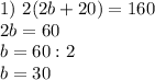 1)\ 2(2b+20)=160 \\&#10;2b=60 \\&#10;b=60:2 \\&#10;b=30