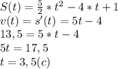 S(t)= \frac{5}{2} * t^{2} -4*t+1 \\ v(t)=s'(t)=5t-4 \\ &#10;13,5=5*t-4 \\ 5t=17,5 \\ t=3,5(c)