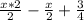 \frac{x*2}{2} - \frac{x}{2} + \frac{3}{4}