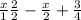 \frac{x}{1} \frac{2}{2} - \frac{x}{2} + \frac{3}{4}