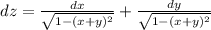 dz=\frac{dx}{ \sqrt{1-(x+y)^2} }+\frac{dy}{ \sqrt{1-(x+y)^2} }