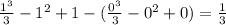 \frac{1^3}{3} -1^2+1-(\frac{0^3}{3} -0^2+0)= \frac{1}{3}