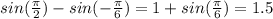 sin(\frac{ \pi }{2})-sin(-\frac{ \pi }{6})=1+sin(\frac{ \pi }{6})=1.5