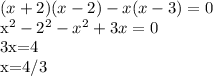 (x+2)(x-2)-x(x-3)=0&#10;&#10; x^{2} - 2^{2} - x^{2} +3x=0&#10;&#10;3x=4&#10;&#10;x=4/3&#10;