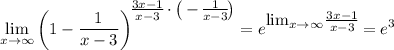 \displaystyle \lim_{x \to \infty} \bigg(1- \frac{1}{x-3}\bigg)^\big{ \frac{3x-1}{x-3}\cdot \big( -\frac{1}{x-3} \big) } =e^\big{\lim_{x \to \infty} \frac{3x-1}{x-3} }=e^3