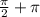 \frac{ \pi }{2} + \pi