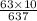 \frac{63 \times 10}{637}