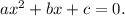 ax^2+ bx+ c= 0.